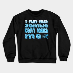 I Run Fast Zombie Cant Touch Me Crewneck Sweatshirt